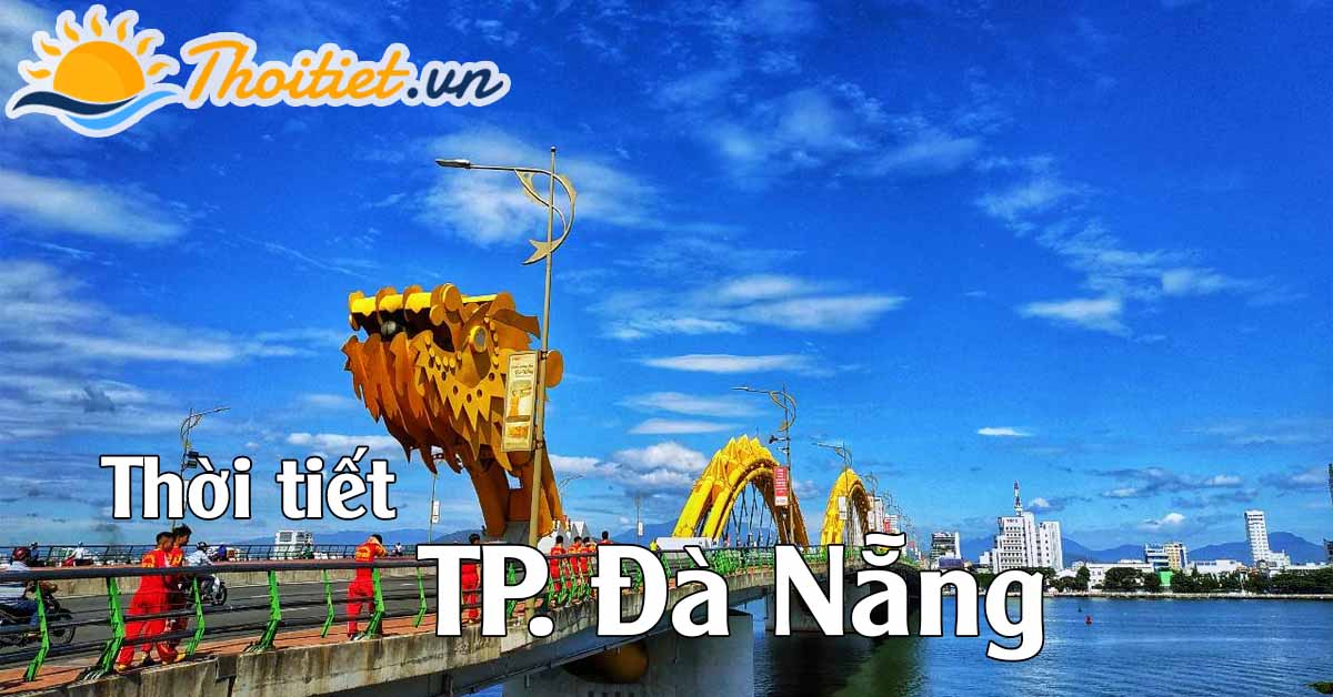 Dự báo thời tiết Đà Nẵng ngày mai - Thoitiet.vn