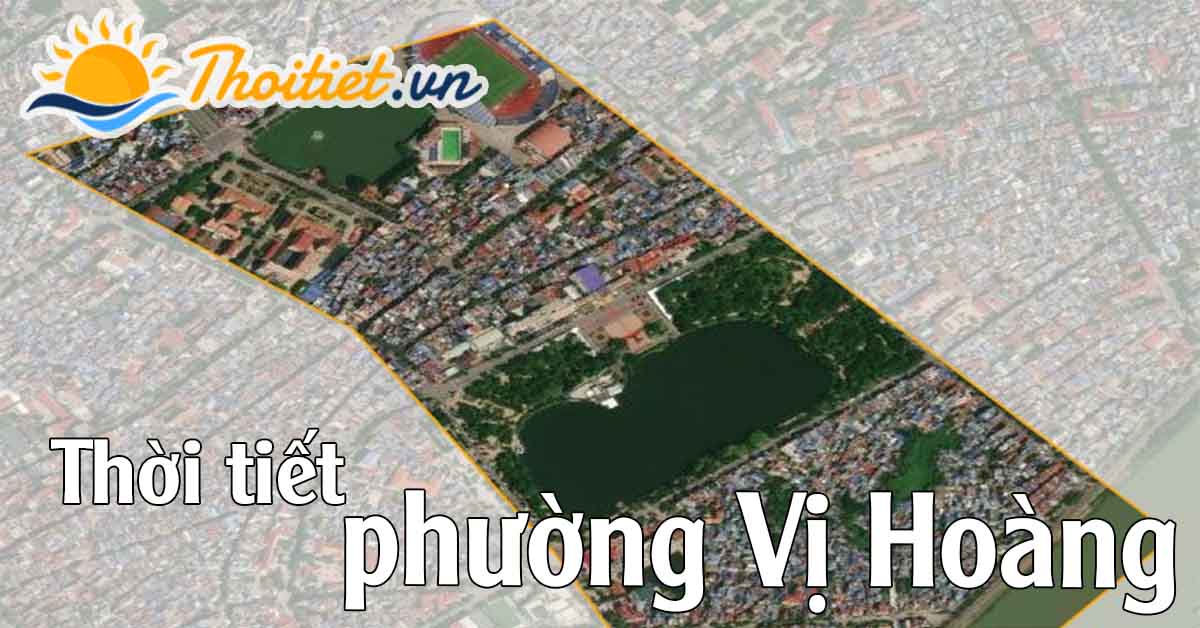 Dự báo thời tiết phường Vị Hoàng
